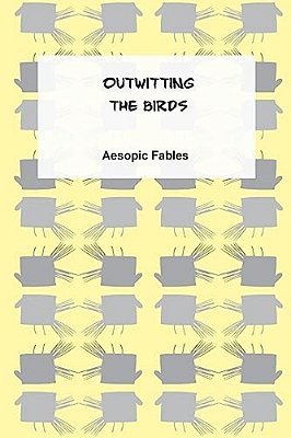 Outwitting The Birds: An Aesopic Fable-..