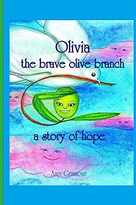 Olivia The Brave Olive Branch: A Story Of Hope-..
