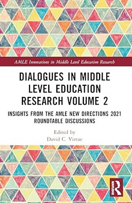 Dialogues In Middle Level Education Research Volume 2: Insights From The Amle New Directions 2021 Roundtable Discussions-..
