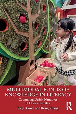 Multimodal Funds Of Knowledge In Literacy: Countering Deficit Narratives Of Diverse Families-..