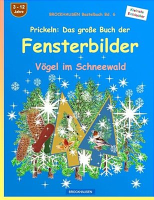 Brockhausen Bastelbuch Bd. 6 - Prickeln - Das Grosse Buch Der Fensterbilder: Vögel Im Schneewald-..