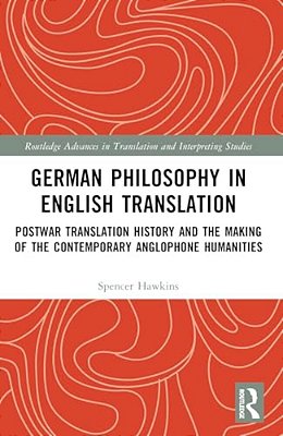 German Philosophy In English Translation: Postwar Translation History And The Making Of The Contemporary Anglophone Humanities-..