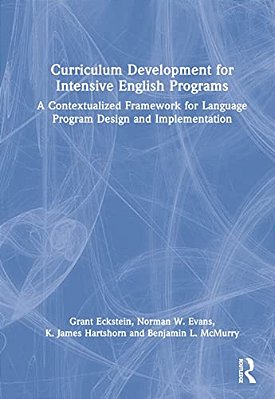 Curriculum Development For Intensive English Programs: A Contextualized Framework For Language Program Design And Implementation-..