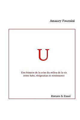 U: Une Histoire De La Crise Du Milieu De La Vie Entre Fuite, Résignation Et Renaissance-..