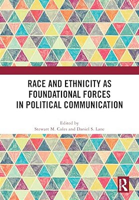 Race And Ethnicity As Foundational Forces In Political Communication-..