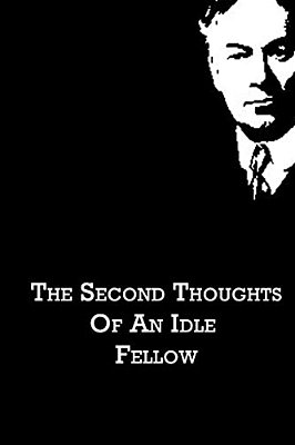 The Second Thoughts Of An Idle Fellow-..