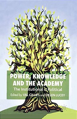 Power, Knowledge And The Academy: The Institutional Is Political-..