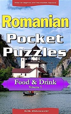 Romanian Pocket Puzzles - Food & Drink - Volume 1: A Collection Of Puzzles And Quizzes To Aid Your Language Learning-..