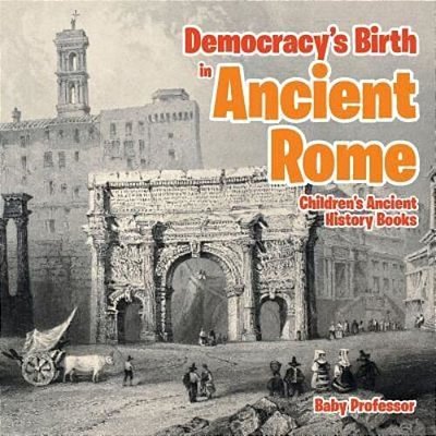 Democracy's Birth In Ancient Rome-Children's Ancient History Books-..