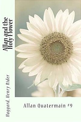 Allan And The Holy Flower: Allan Quatermain #9-..