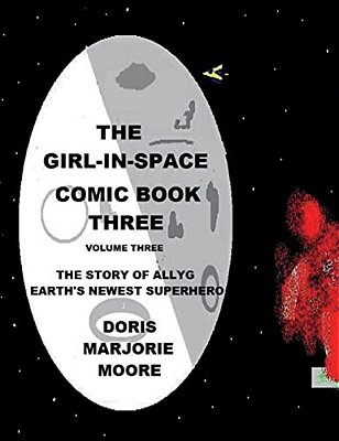 The Girl In Space Comic Book Two: The Story Of Allyg - Earth's Newest Superhero-..