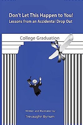 Don't Let This Happen To You!: Lessons From An Accidental Drop Out-..