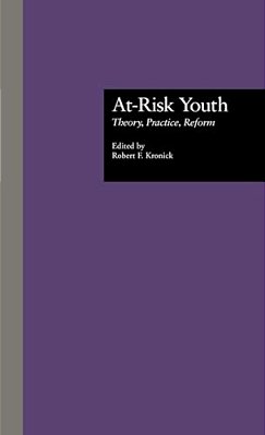 At-Risk Youth: Theory, Practice, Reform-..