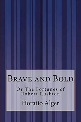 Brave And Bold: Or The Fortunes Of Robert Rushton-..