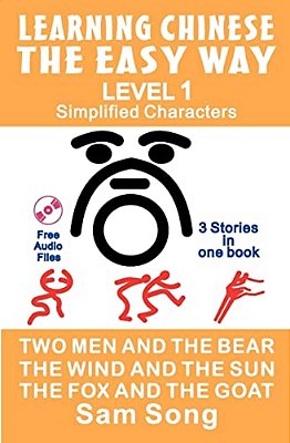 Learning Chinese The Easy Way: Simplified Characters, Level 1: 3 Stories In One Book-..