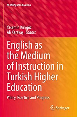 English As The Medium Of Instruction In Turkish Higher Education: Policy, Practice And Progress-..