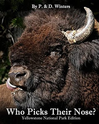 Who Picks Their Nose?: Yellowstone Park Edition-..
