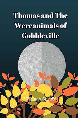 Thomas And The Wereanimals Of Gobbleville: Treasure Book 10-..