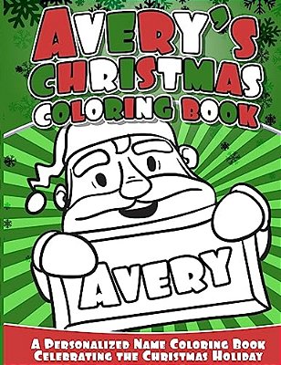 Avery's Christmas Coloring Book: A Personalized Name Coloring Book Celebrating The Christmas Holiday-..