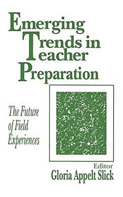 Emerging Trends In Teacher Preparation: The Future Of Field Experiences-..