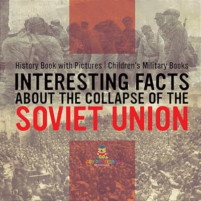 Interesting Facts About The Collapse Of The Soviet Union - History Book With Pictures Children's Military Books-..