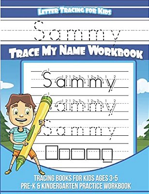 Sammy Letter Tracing For Kids Trace My Name Workbook: Tracing Books For Kids Ages 3 - 5 Pre-k & Kindergarten Practice Workbook-..