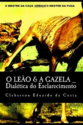 O Leao & A Gazela: Dialetica Do Esclarecimento-..
