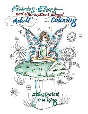 Fairies. Elves... And Other Mystical Things!: Adult Coloring-..