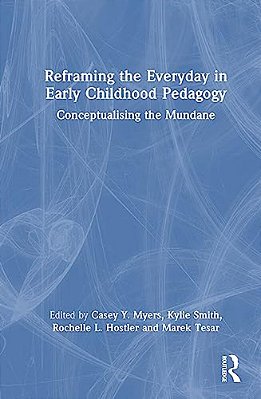 Reframing The Everyday In Early Childhood Pedagogy: Conceptualising The Mundane-..