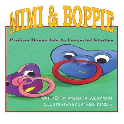 Mimi & Boppie: Pacifiers On A Mission To Find Out Where They Are-..
