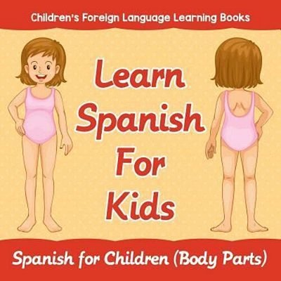 Learn Spanish For Kids: Spanish For Children (Body Parts) Children's Foreign Language Learning Books-..