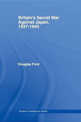 Britain's Secret War Against Japan, 1937-1945-..