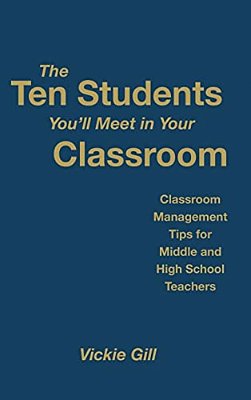 The Ten Students You'Ll Meet In Your Classroom: Classroom Management Tips For Middle And High School Teachers-..