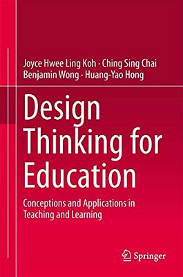 Design Thinking For Education: Conceptions And Applications In Teaching And Learning-..