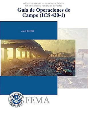 Guia De Operaciones De Campo (Ics 420-1): Administration Para Los Incidendios De Estados Unidos/Academia Nacional De Bomberos-..