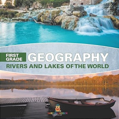 First Grade Geography: Rivers And Lakes Of The World-..
