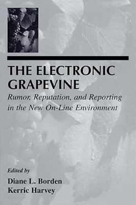 The Electronic Grapevine: Rumor, Reputation, And Reporting In The New On-Line Environment-..