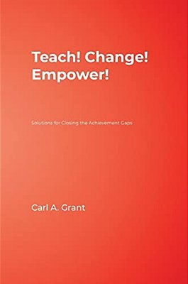 Teach! Change! Empower!: Solutions For Closing The Achievement Gaps-..