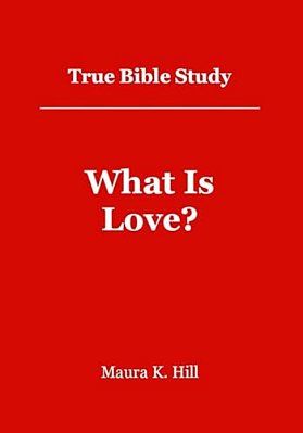 True Bible Study - What Is Love?: What Is Love?-..