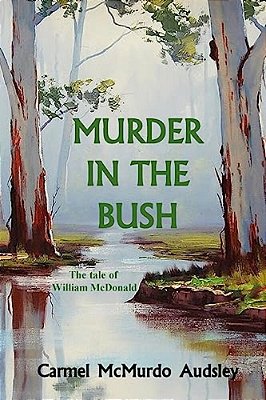 Murder In The Bush: The Tale Of William Mcdonald-..