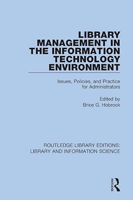Library Management In The Information Technology Environment: Issues, Policies, And Practice For Administrators-..