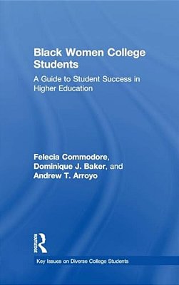 Black Women College Students: A Guide To Student Success In Higher Education-..