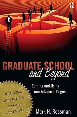 Graduate School And Beyond: Earning And Using Your Advanced Degree-..