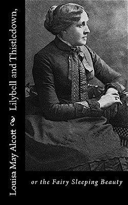 Lilybell And Thistledown,: Or The Fairy Sleeping Beauty-..