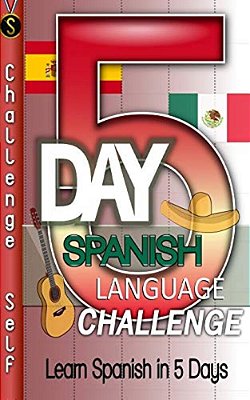 5-Day Spanish Language Challenge: Learn Spanish In 5 Days-..