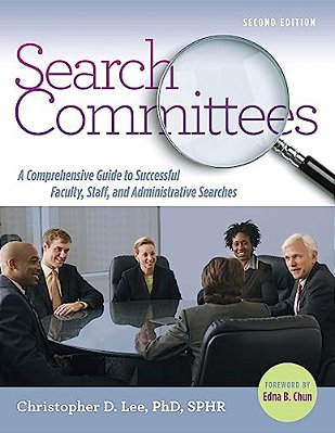 Search Committees: A Comprehensive Guide To Successful Faculty, Staff, And Administrative Searches-..