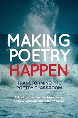 Making Poetry Happen: Transforming The Poetry Classroom-..