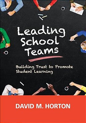 Leading School Teams: Building Trust To Promote Student Learning-..