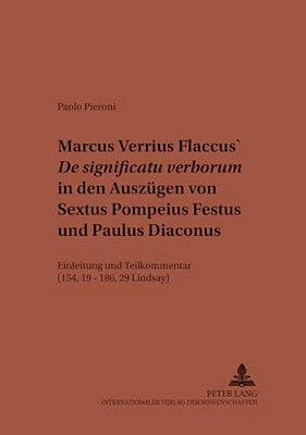 Marcus Verrius Flaccus' De Significatu Verborum In Den Auszuegen Von Sextus Pompeius Festus Und Paulus Diaconus: Einleitung Und Teilkommentar (154, 19-..