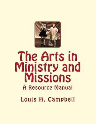 The Arts In Ministry And Missions: A Resource Manual For The Arts In Ministry And Missions-..